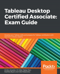 Tableau Desktop Certified Associate: Exam Guide [ebook]